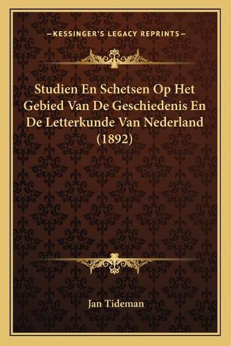 Studien En Schetsen Op Het Gebied Van De Geschiedenis En De Letterkunde Van Nederland (1892)