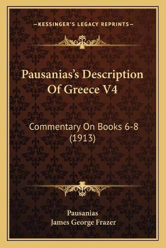 Pausanias's Description Of Greece V4: Commentary On Books 6-8 (1913)(English)