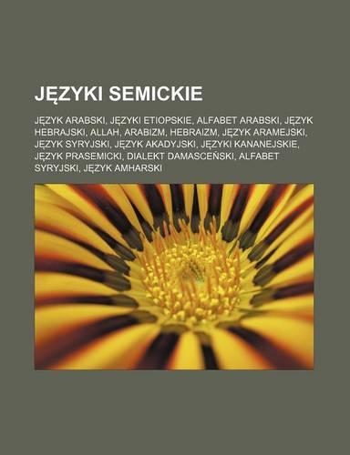 J Zyki Semickie: J Zyk Arabski, J Zyki Etiopskie, Alfabet Arabski, J Zyk Hebrajski, Allah, Arabizm, Hebraizm, J Zyk Aramejski, J Zyk Syryjski, J Zyk Akadyjski, J Zyk(Polish)