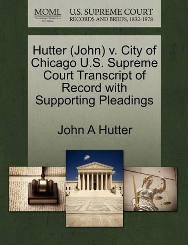 Hutter (John) V. City of Chicago U.S. Supreme Court Transcript of Record with Supporting Pleadings