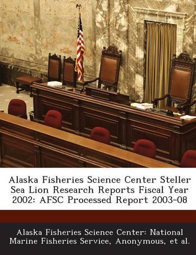 Alaska Fisheries Science Center Steller Sea Lion Research Reports Fiscal Year 2002