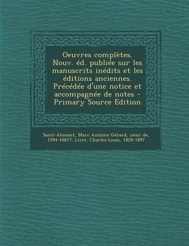 Oeuvres complètes. Nouv. éd. publiée sur les manuscrits inédits et les éditions anciennes. Précédée d'une notice et accompagnée de notes: (French)