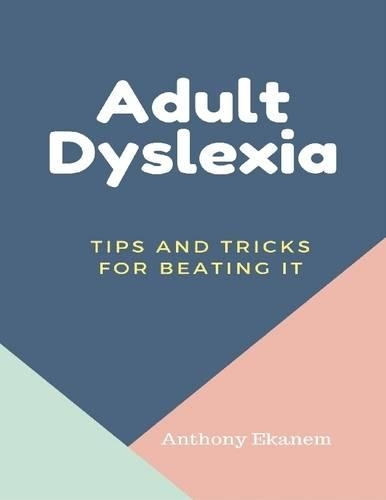Adult Dyslexia: Tips and Tricks for Beating It
