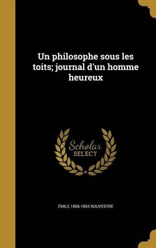 Un Philosophe Sous Les Toits; Journal D'Un Homme Heureux