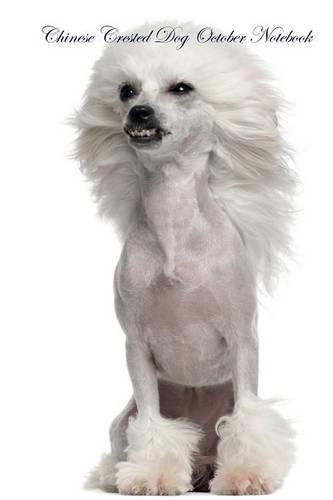 Chinese Crested Dog October Notebook Chinese Crested Dog Record, Log, Diary, Special Memories, To Do List, Academic Notepad, Scrapbook & More