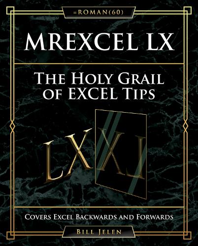 MrExcel LX The Holy Grail of Excel Tips: Covers Excel Backwards and Forwards