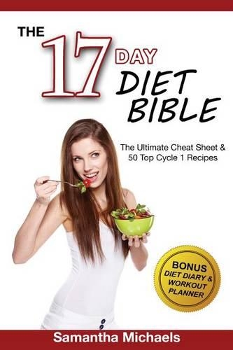 17 Day Diet Bible: The Ultimate Cheat Sheet & 50 Top Cycle 1 Recipes (with Diet Diary & Workout Planner)