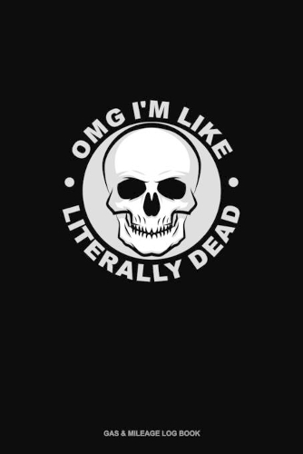 Omg I'm Like Literally Dead