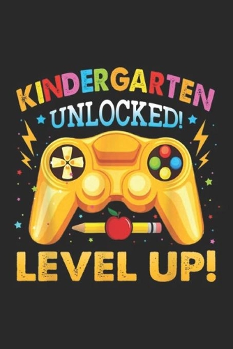 Kindergarten unlocked! Level up!: Kindergarten First Day of School Video Gamer Boys Gift Journal/Notebook Blank Lined Ruled 6x9 100 Pages