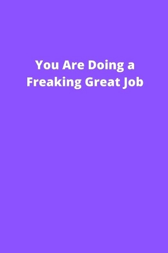You Are Doing a Freaking Great Job