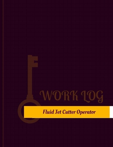 Fluid Jet Cutter Operator Work Log