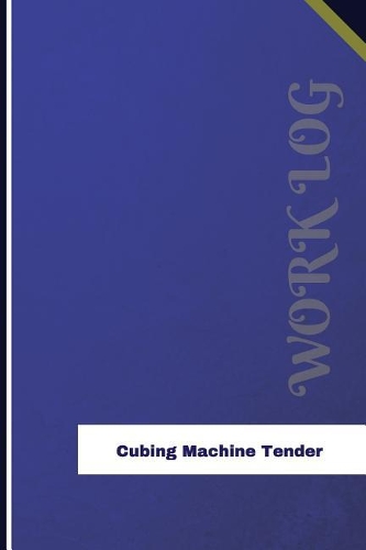 Cubing Machine Tender Work Log: Work Journal, Work Diary, Log - 126 pages, 6 x 9 inches(Orange Logs/Work Log)