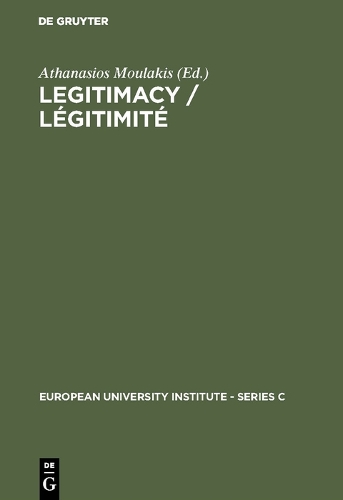 Legitimacy / Légitimité: Proceedings of the Conference held in Florence, June 3 and 4, 1982 / Actes du colloque de Florence, juin, 3 et 4, 1982(3 European University Institute - Series C)