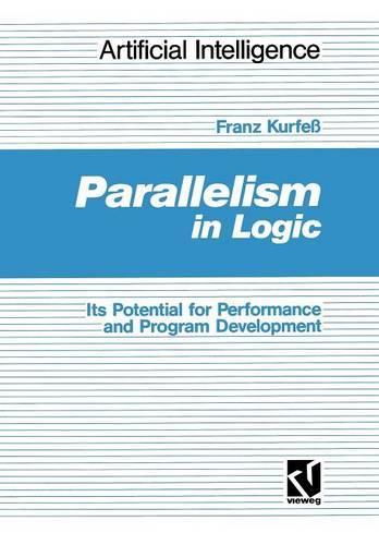 Parallelism in Logic: Its Potential for Performance and Program Development(Künstliche Intelligenz)