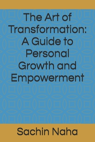 The Art of Transformation: A Guide to Personal Growth and Empowerment