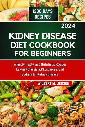 Kidney Disease Diet Cookbook for Beginners 2024