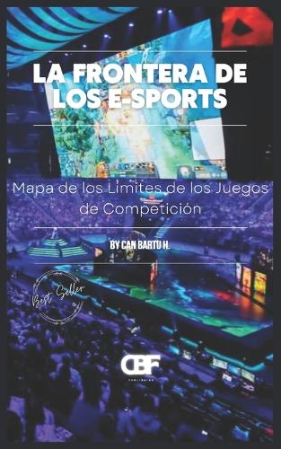 La Frontera de los E-Sports: Mapa de los Límites de los Juegos de Competición(4 E-Sports Frontier)