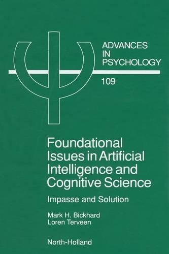 Foundational Issues in Artificial Intelligence and Cognitive Science: Impasse and Solution. Advances in Psychology, Volume 109.: Impasse and Solution