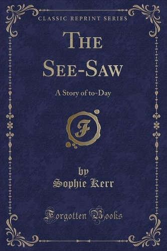 The See-Saw: A Story of To-Day (Classic Reprint)