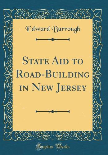 State Aid to Road-Building in New Jersey (Classic Reprint)