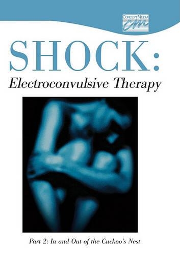 Shock: Electroconvulsive Therapy: Part 2