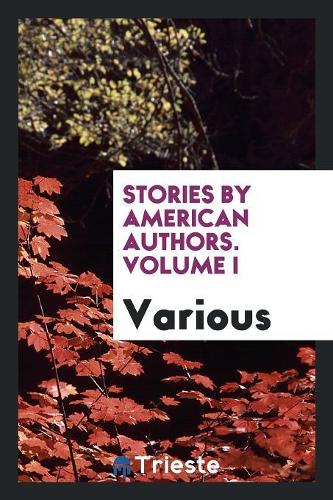 Stories by American Authors. Volume I