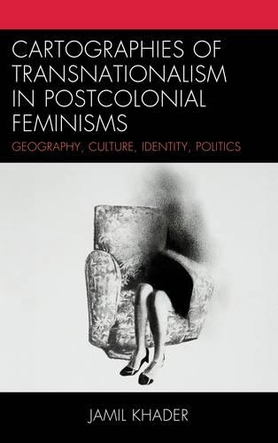 Cartographies of Transnationalism in Postcolonial Feminisms: Geography, Culture, Identity, Politics(English)