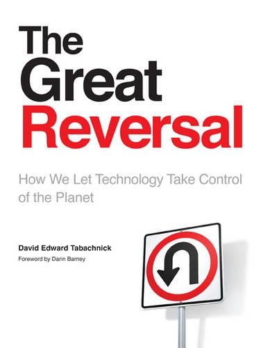 The Great Reversal: How We Let Technology Take Control of the Planet