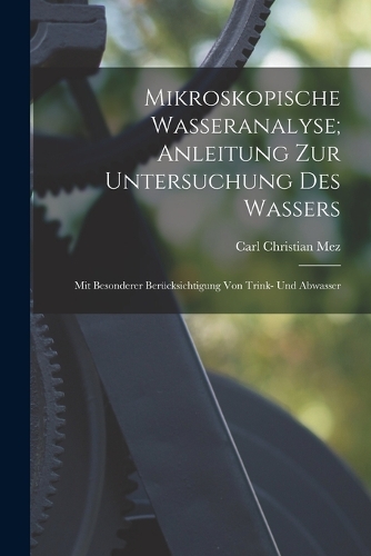 Mikroskopische Wasseranalyse; Anleitung Zur Untersuchung Des Wassers