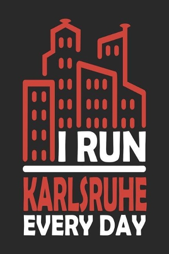I Run Karlsruhe Every Day: Karlsruhe Notebook Karlsruhe Vacation Journal 110 Blank Paper Pages 6x9 Handlettering Diary I Logbook Karlsruhe Buch