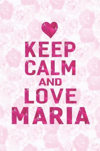 Keep Calm and Love Maria