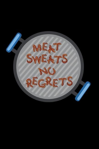 Meat Sweats No Regrets