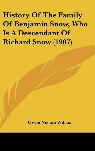 History Of The Family Of Benjamin Snow, Who Is A Descendant Of Richard Snow (1907): (English)