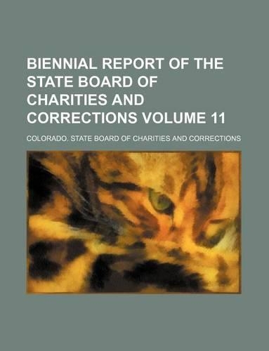 Biennial Report of the State Board of Charities and Corrections Volume 11: (English)
