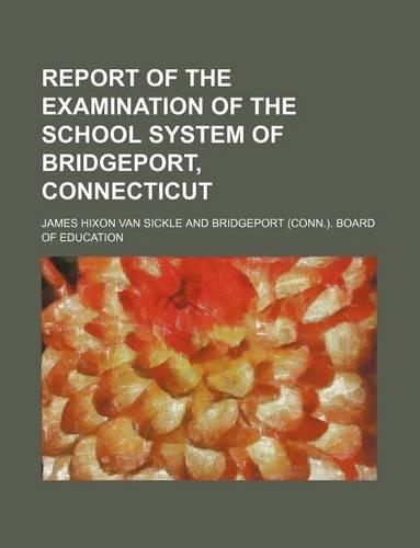 Report of the Examination of the School System of Bridgeport, Connecticut