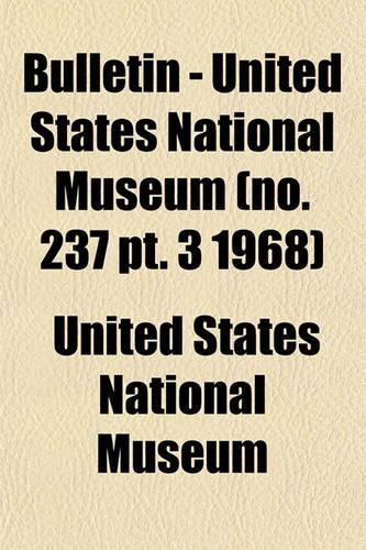 Bulletin - United States National Museum (No. 237 PT. 3 1968)