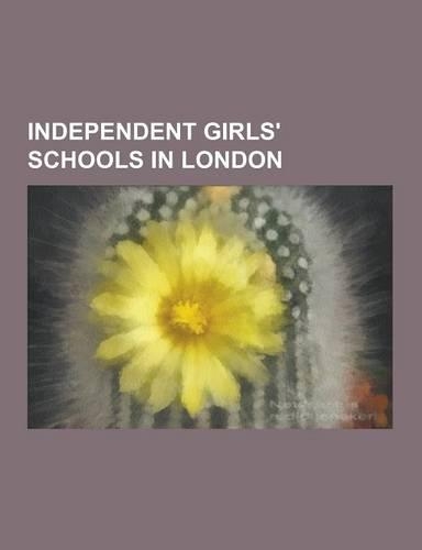 Independent Girls' Schools in London: Blackheath High School, Bromley High School, Channing School for Girls, City of London School for Girls, Commonw(English)