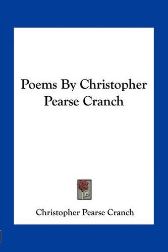 Poems by Christopher Pearse Cranch: (English)