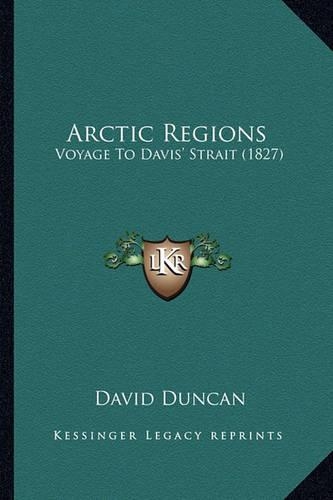 Arctic Regions: Voyage To Davis' Strait (1827)(English)