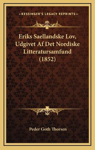 Eriks Saellandske Lov, Udgivet Af Det Nordiske Litteratursamfund (1852)