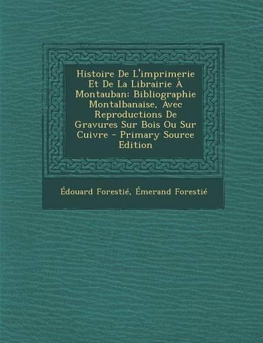 Histoire de L'Imprimerie Et de La Librairie a Montauban