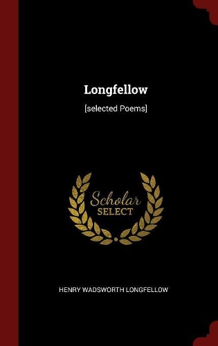 Longfellow: [selected Poems]