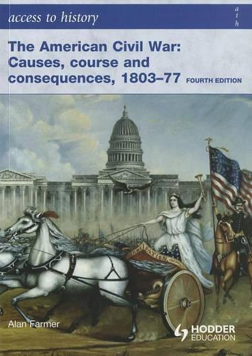 Access to History: The American Civil War: Causes, Courses and Consequences 1803-1877 4th Ed