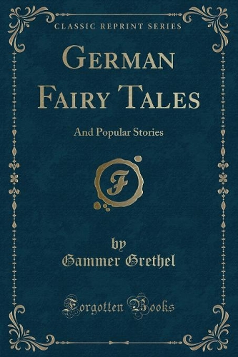 German Fairy Tales: And Popular Stories (Classic Reprint)(English)