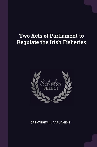 Two Acts of Parliament to Regulate the Irish Fisheries
