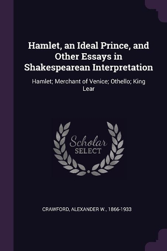 Hamlet, an Ideal Prince, and Other Essays in Shakespearean Interpretation