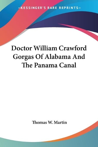 Doctor William Crawford Gorgas Of Alabama And The Panama Canal: (English)