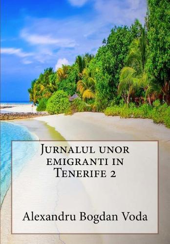 Jurnalul unor emigranti in Tenerife 2: (2 Jurnalul Unor Emigranti in Tenerife)