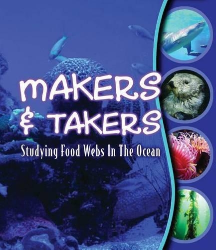 Makers and Takers: Studying Food Webs in the Ocean(Studying Food Webs)