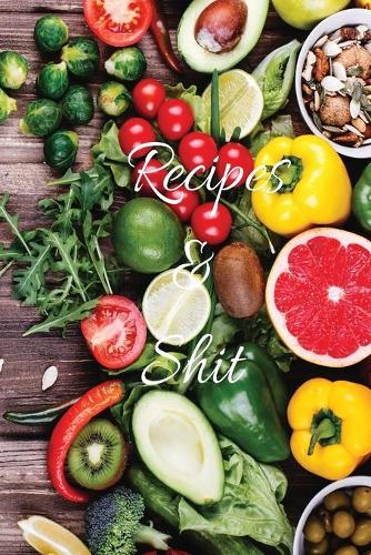 Recipes and Shit